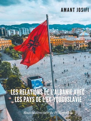 cover image of Les relations de l'Albanie avec les pays de l'Ex-Yougoslavie
